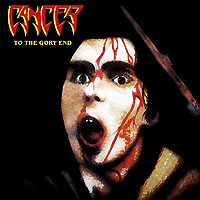 Cancer의 앨범 To The Gory End [Rmst][Bonus Tracks] 커버 아트 이미지