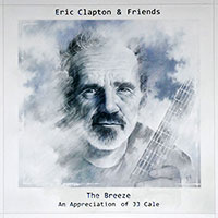 Eric Clapton and Friends의 The Breeze - An Appreciation of JJ Cale (feat. Tom Petty, Mark Knopfler, John Mayer, Willie Nelson) 앨범 커버