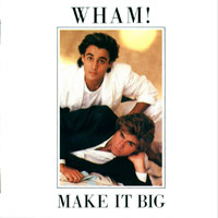 WHAM! (George Michael)의 앨범 Make It Big (UK Version)[Rmst] 커버 아트 이미지