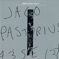 Various Artists의 앨범 Who Loves You : A Tribute To Jaco Pastorius [Bonus Track] 커버 아트 이미지