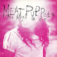 Meat Puppets의 앨범 Too High To Die (US Version) 커버 아트 이미지
