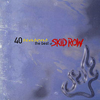 Skid Row의 앨범 40 Seasons : The Best Of Skid Row 커버 아트 이미지