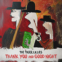 The Tiger Lillies의 앨범 Thank You And Good Night [Digipak] 커버 아트 이미지